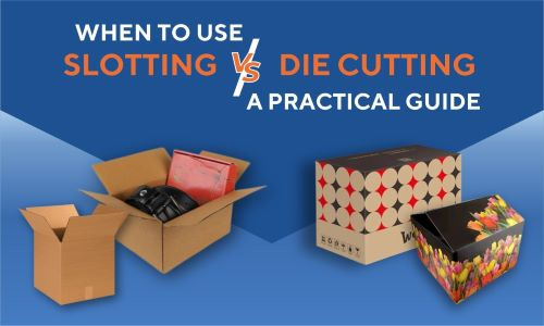 When to use die-cut box vs regular slotted box: A practical guide